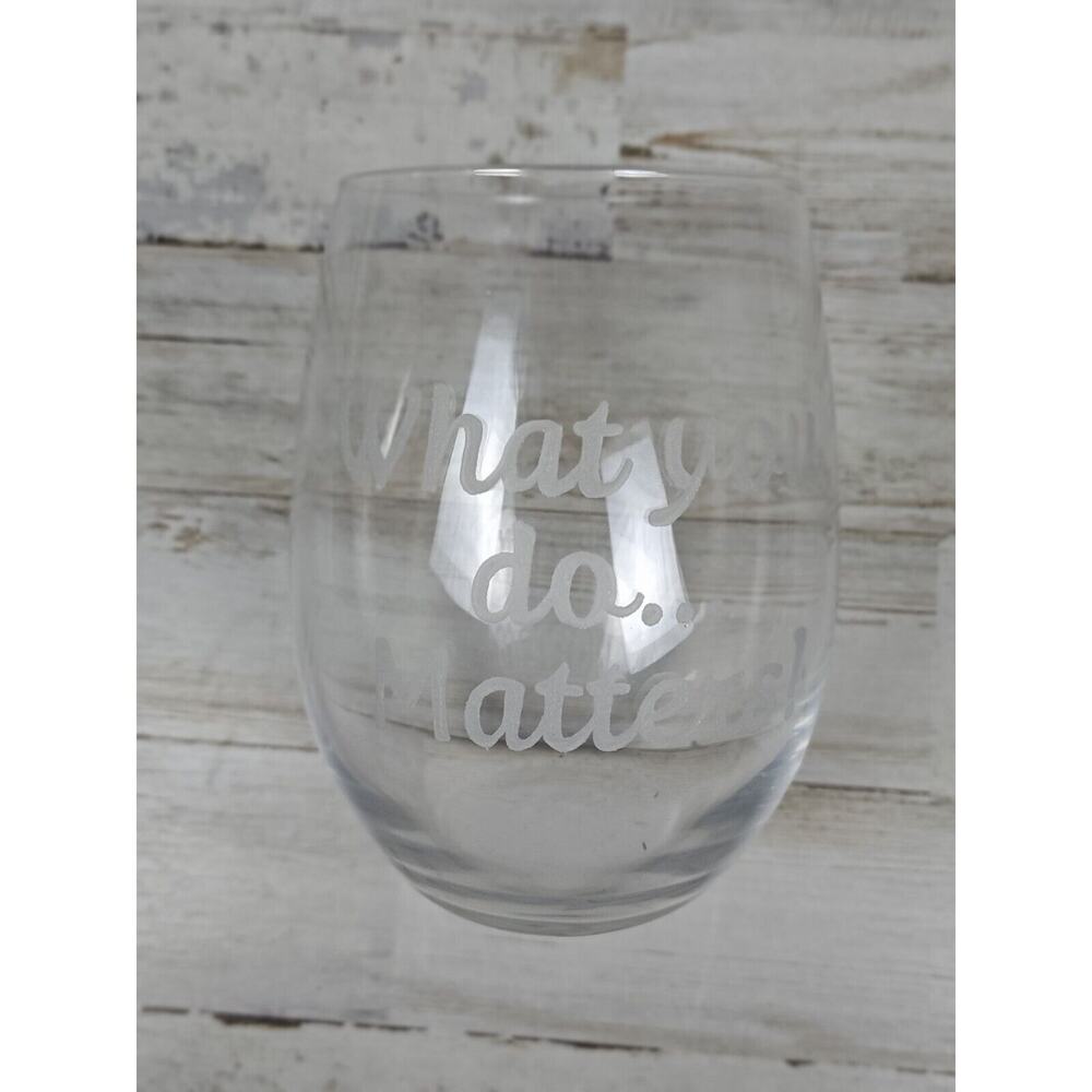 What You Do... Matters Stemless Wine Glass